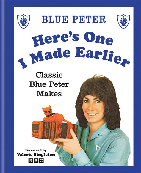 Heres One I Made Earlier Classic Blue Peter Makes By Bbc Books