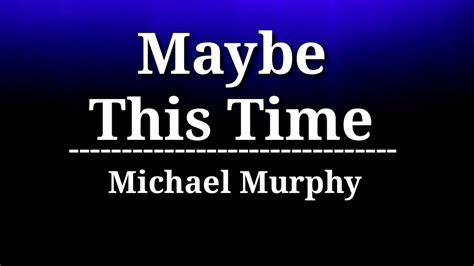 Maybe This Time Michael Murphy Lyrics Youtube