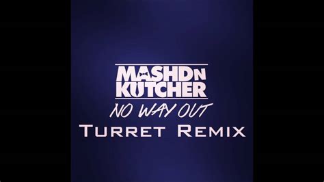 Mashd N Kutcher No Way Out Feat Shannon Saunders Turret Remix