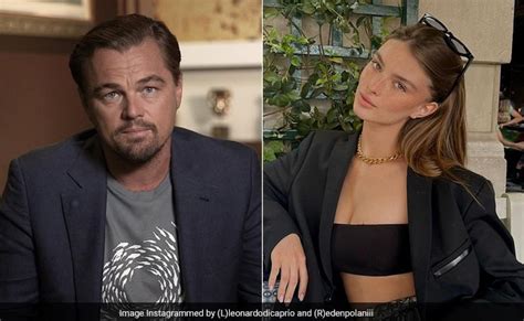 Leonardo Dicaprio Is Not Dating 19 Year Old Model Eden Polani Report