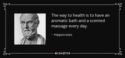 Hippocrates Quote The Way To Health Is To Have An Aromatic Bath