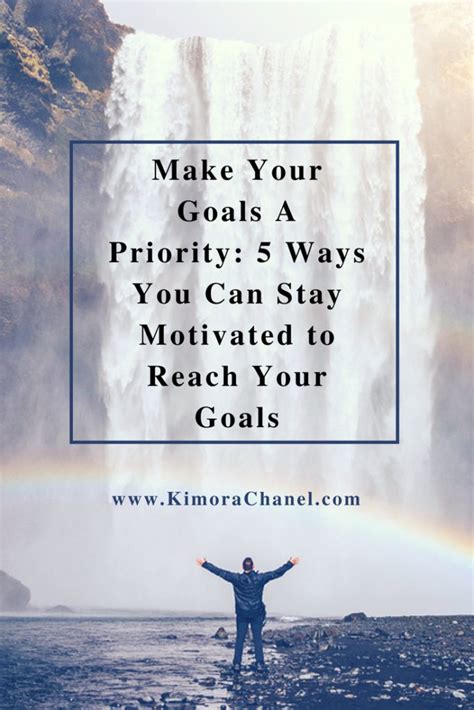 Make Your Goals A Priority 5 Ways You Can Stay Motivated To Reach Your