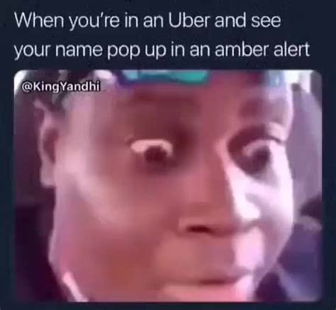Cae) is a message distributed by a child abduction alert system to ask the public for help in finding abducted children. When you're in an Uber and see your name pop up in an amber alert - iFunny :)