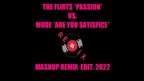The Flirts Passion Vs Mode Are You Satisfice Mashup Remix Edit 2022 Youtube