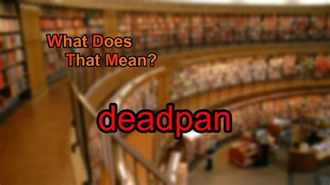 What Does Deadpan Mean Youtube