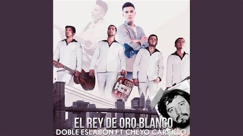 El Rey De Oro Blanco Feat El Cheyo Carrillo Youtube