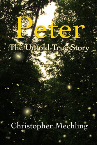 Peter The Untold True Story Kindle Edition By Mechling Christopher
