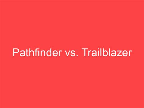 Pathfinder Vs Trailblazer Whats The Difference Main Difference