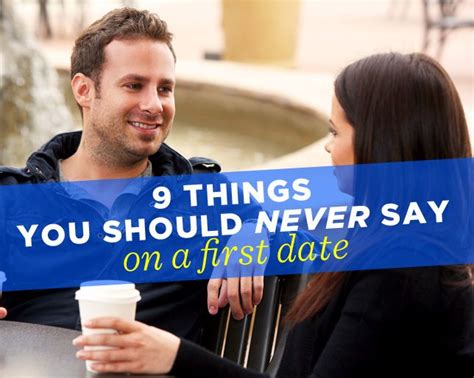 9 Things You Should Never Say On A First Date First Date Dating First Date Conversation