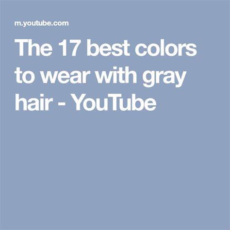 The 17 Best Colors To Wear With Gray Hair Youtube Grey Hair Help