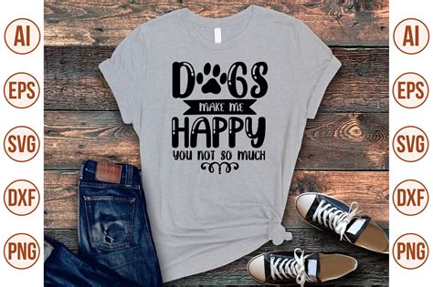 Dogs Make Me Happy You Not So Much Svg By Teebusiness Thehungryjpeg