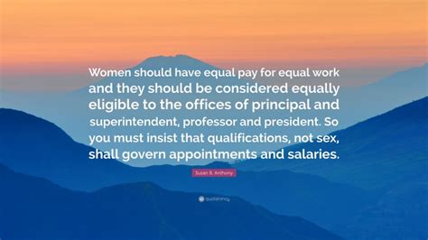 Susan B Anthony Quote “women Should Have Equal Pay For Equal Work And