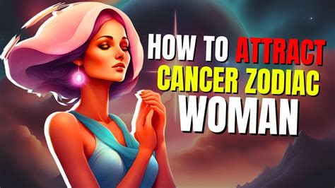 How To Attract Cancer Zodiac Women Youtube