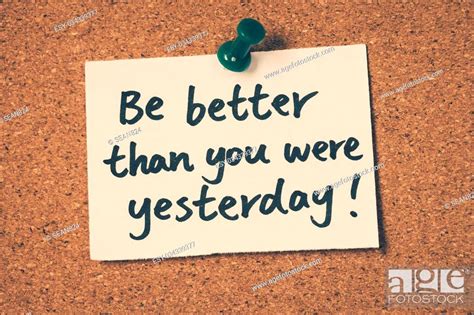 Be Better Than You Were Yesterday Stock Photo Picture And Low Budget