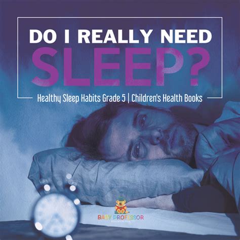 Do I Really Need Sleep Healthy Sleep Habits Grade 5 Childrens