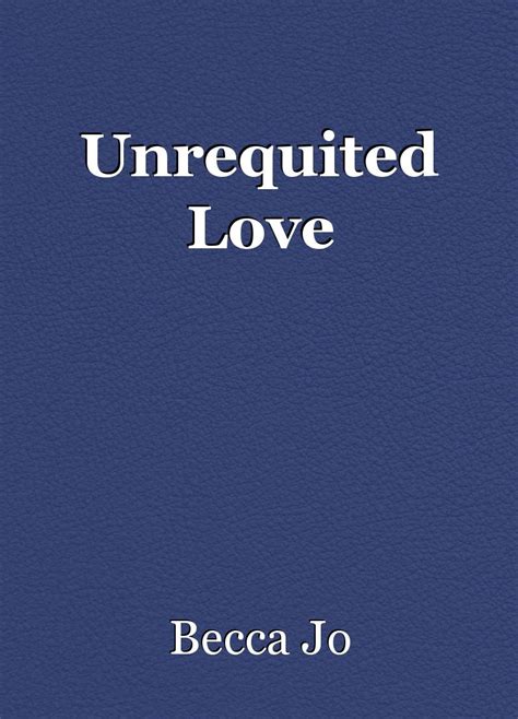 Unrequited Love Short Story By Becca Jo