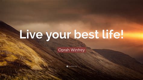 To visualize, first choose your focus. Oprah Winfrey Quote: "Live your best life!" (7 wallpapers ...