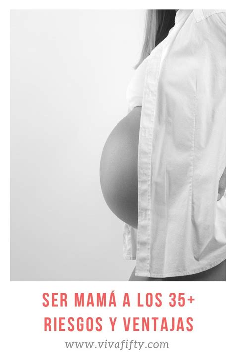 Ser Mamá A Partir De Los 35 Riesgos Y Ventajas Ser Mama Embarazo