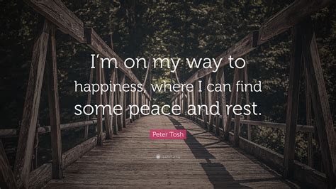 Peter Tosh Quote “im On My Way To Happiness Where I Can Find Some