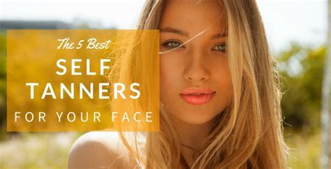 The 5 Best Self Tanners For Your Face Best Self Tanner Self Tanners Self Tanner For Face