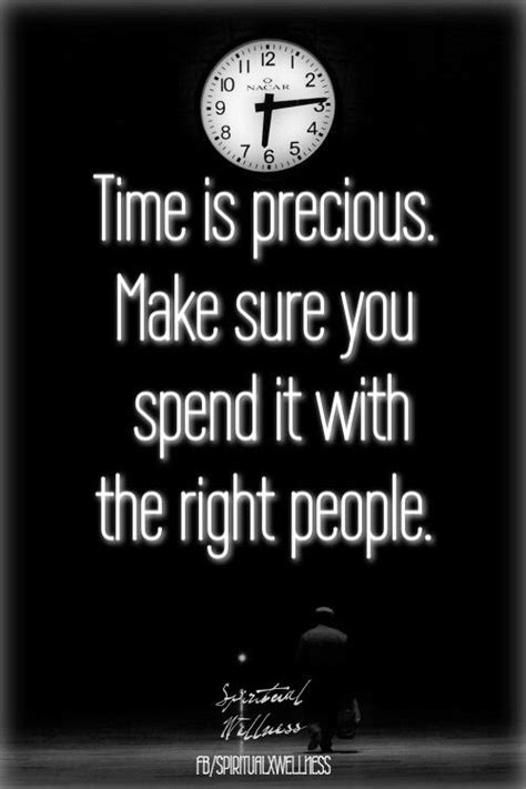 Time Is Precious Make Sure You Spend It With The Right People Words
