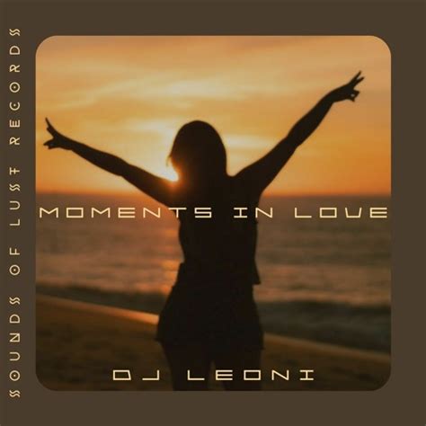 Stream Dj Leoni Moments In Love Sounds Of Lust Records Premiere By Sounds Of Lust Records
