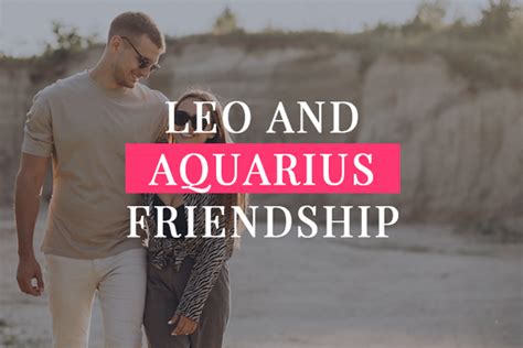 Leo And Aquarius Friendship My Zodiac Lover