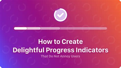 How To Create Delightful Progress Indicators That Do Not Annoy Users