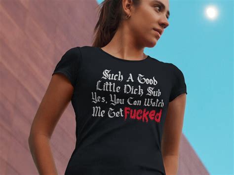 Hotwife Sub Watch Me Get Fucked Shirt Femdom Cuckold Humiliation T Shirt Sissy Cuckold Fetisch