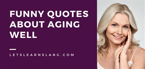 100 Funny Quotes About Growing Old Gracefully Lets Learn Slang