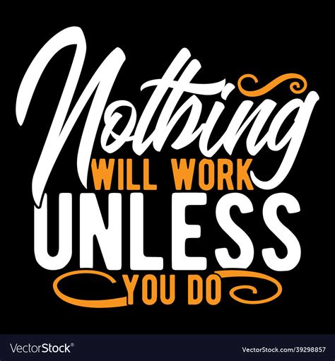 Nothing Will Work Unless You Do Lettering Design Vector Image