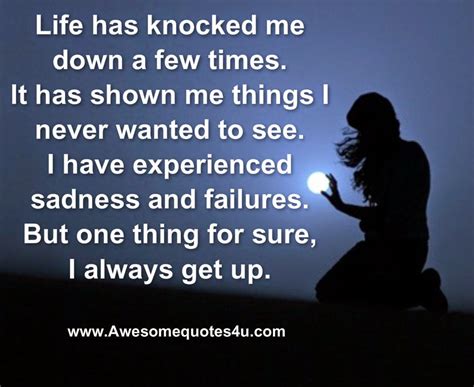 Awesome Quotes Life Has Knocked Me Down A Few Times