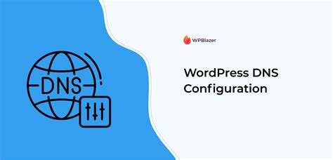 The Complete Guide To Wordpress Dns Configuration In 2022 Wpblazer