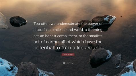 Leo Buscaglia Quote Too Often We Underestimate The Power Of A Touch