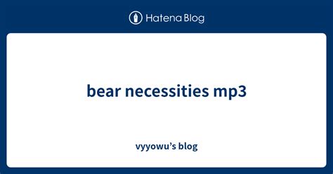 bear necessities mp3 vyyowu s blog