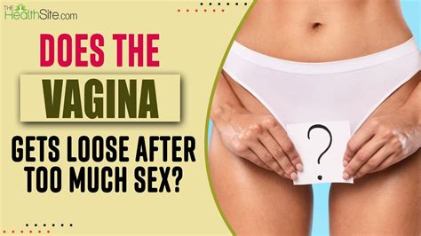 Does Vagina Gets Loose After Too Much Sex Watch Video YouTube