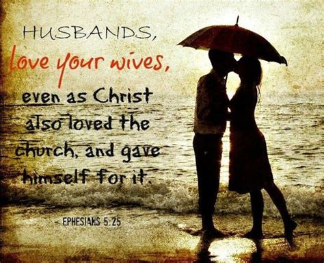 husbands love your wives even as christ loved the church and gave himself for it ephesians 5
