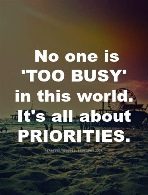 Heartfelt Quotes No One Is Too Busy In This World Its All About