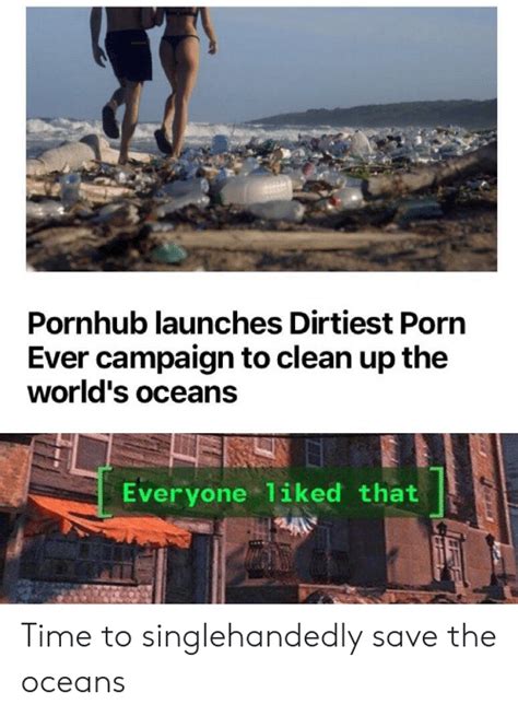 Pornhub Launches Dirtiest Porn Ever Campaign To Clean Up The World S