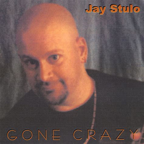 Gone Crazy Album By Jay Stulo Spotify