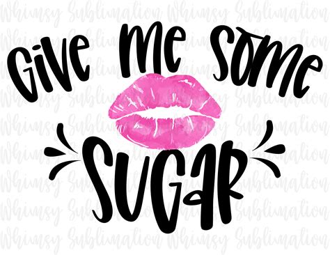 Give Me Some Sugar Png Give Me Some Sugar Sublimation Etsy