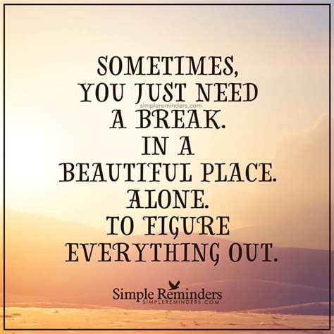 Sometimes You Just Need A Break Pictures Photos And Images For Facebook Tumblr Pinterest