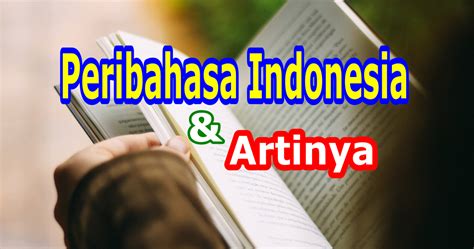 Peribahasa Indonesia Dan Artinya Yang Perlu Guru Dan Siswa Ketahui Cecepgaos Com
