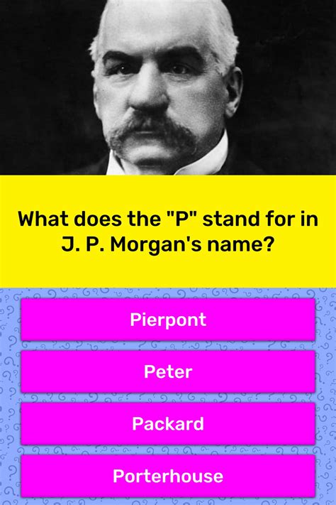 What Does The P Stand For In J P Trivia Questions Quizzclub