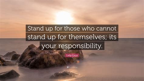 Lady Gaga Quote “stand Up For Those Who Cannot Stand Up For Themselves