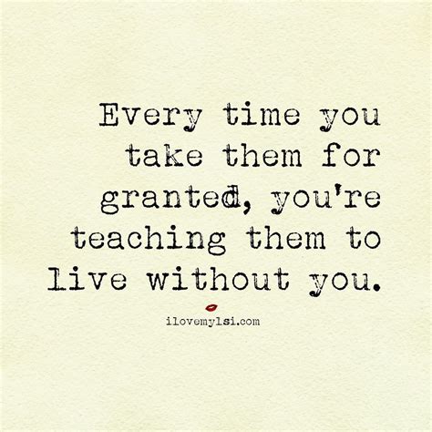 Take For Granted Granted Quotes Words Quotes Taken For Granted Quotes
