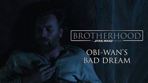 Brotherhood A Star Wars Fan Edit Obi Wans Bad Dream Scene Youtube