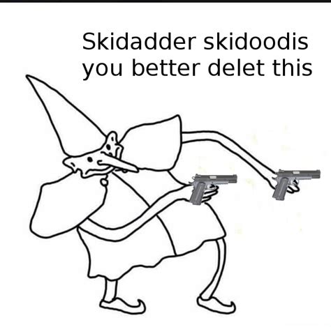 Skedaddle Skidoodle Meme Senturinmaven