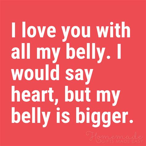 Funny Love Quotes I Love You With All My Belly I Would Say Heart