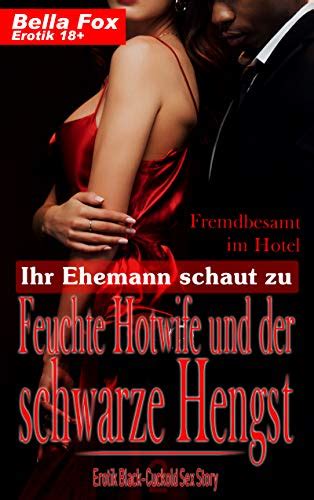 Ihr Ehemann Schaut Zu Feuchte Hotwife Und Der Schwarze Hengst Fremdbesamt Im Hotel Erotik